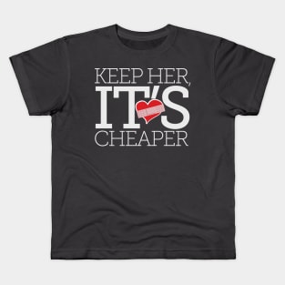 Keep Her, It's Cheaper Kids T-Shirt